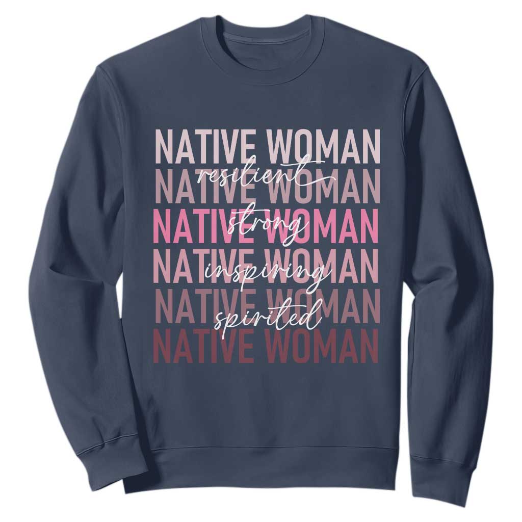 Native Woman Resilient Strong Inspiring Spirited Sweatshirt American Indian Pride TS11 Navy Print Your Wear