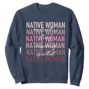 Native Woman Resilient Strong Inspiring Spirited Sweatshirt American Indian Pride TS11 Navy Print Your Wear