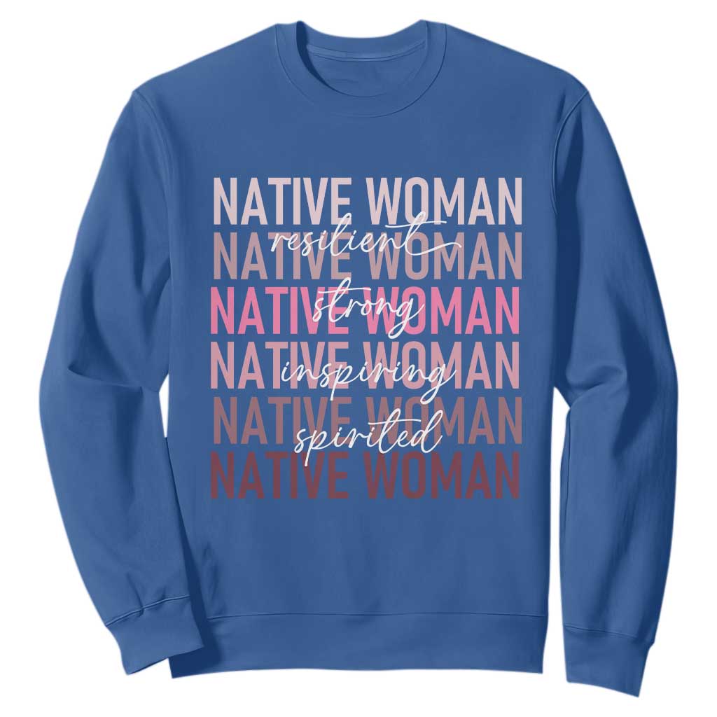 Native Woman Resilient Strong Inspiring Spirited Sweatshirt American Indian Pride TS11 Royal Blue Print Your Wear