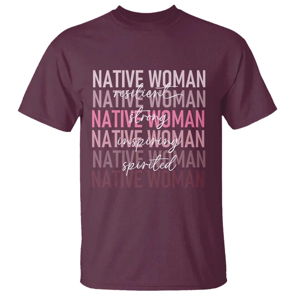 Native Woman Resilient Strong Inspiring Spirited T Shirt American Indian Pride TS11 Maroon Print Your Wear