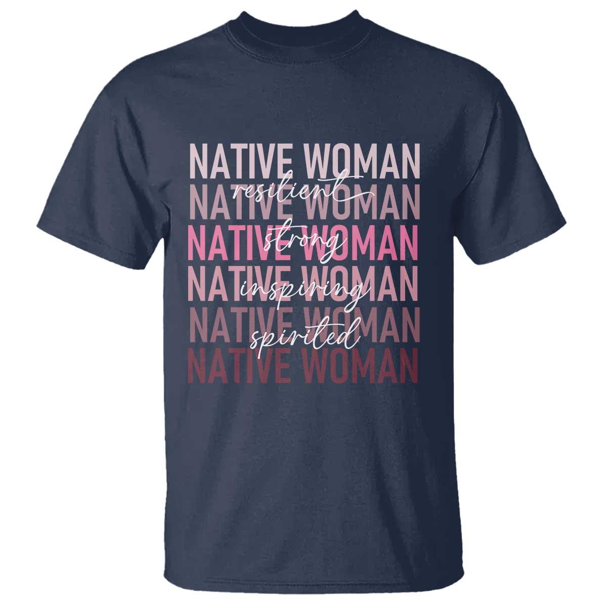 Native Woman Resilient Strong Inspiring Spirited T Shirt American Indian Pride TS11 Navy Print Your Wear