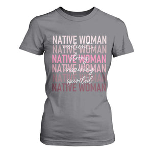 Native Woman Resilient Strong Inspiring Spirited T Shirt For Women American Indian Pride TS11 Charcoal Print Your Wear