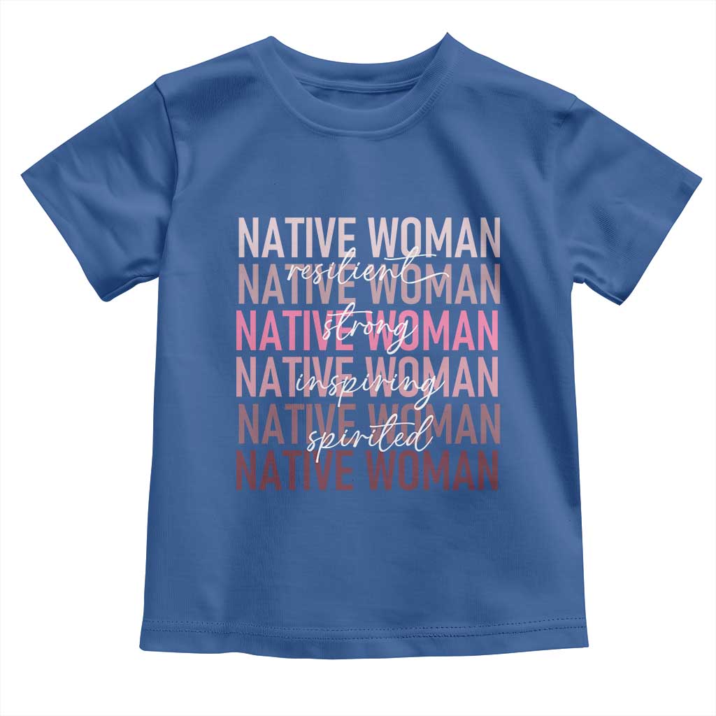 Native Woman Resilient Strong Inspiring Spirited Toddler T Shirt American Indian Pride TS11 Royal Blue Print Your Wear