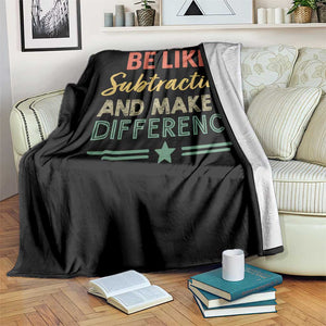 Funny Be Like Subtraction And Make A Difference Throw Blanket Math Teacher TS11 Print Your Wear