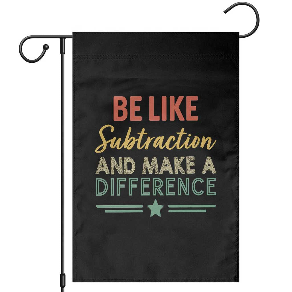 Funny Be Like Subtraction And Make A Difference Garden Flag Math Teacher TS11 Black Print Your Wear