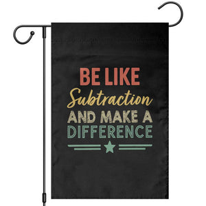 Funny Be Like Subtraction And Make A Difference Garden Flag Math Teacher TS11 Black Print Your Wear