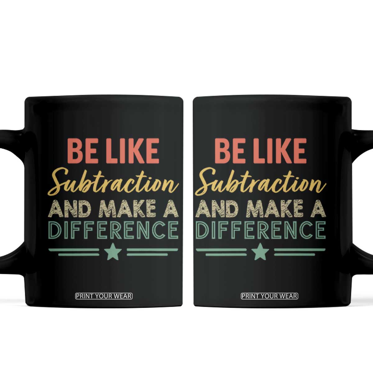 Funny Be Like Subtraction And Make A Difference Coffee Mug Math Teacher TS11 Black Print Your Wear