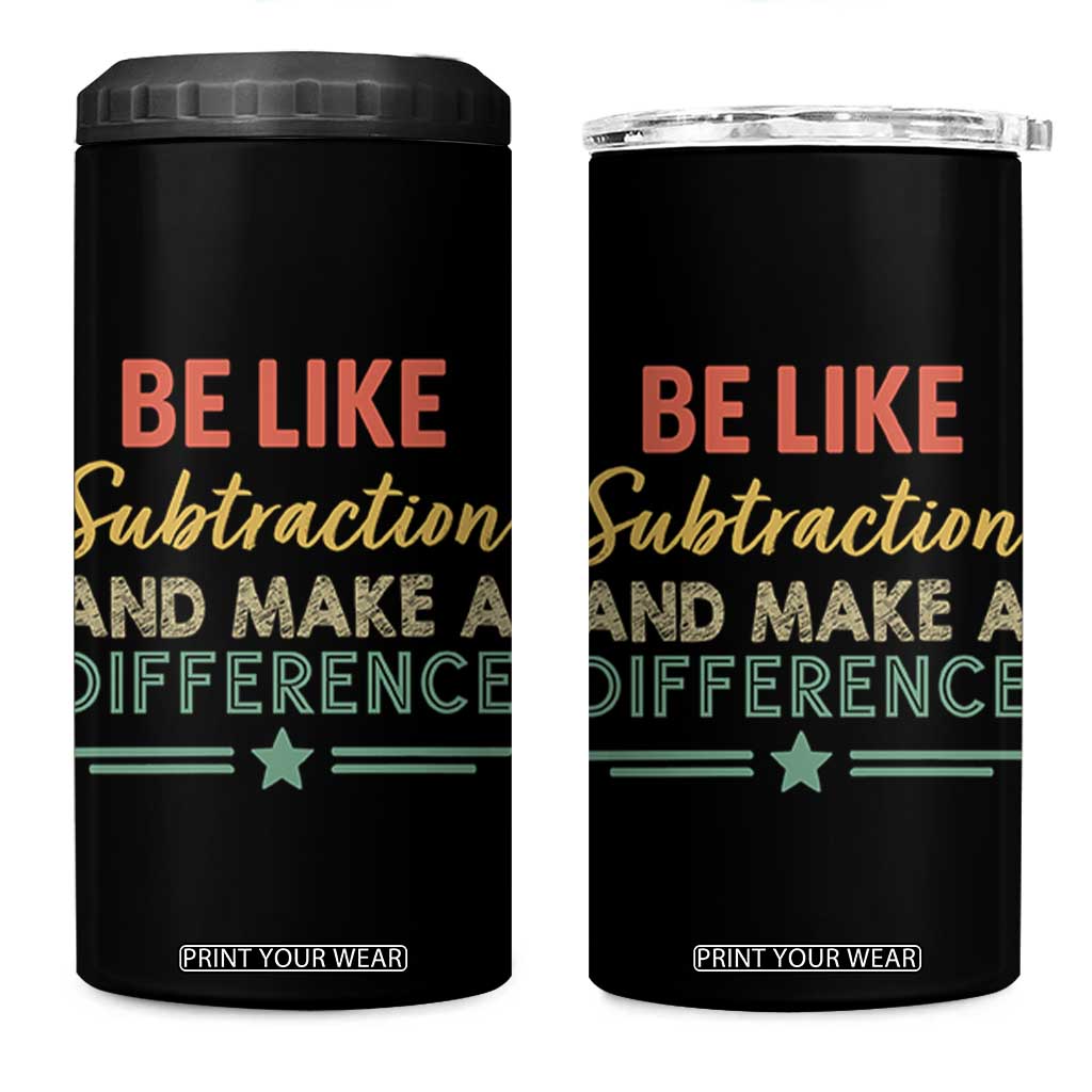 Funny Be Like Subtraction And Make A Difference 4 in 1 Can Cooler Tumbler Math Teacher TS11 One Size: 16 oz Black Print Your Wear