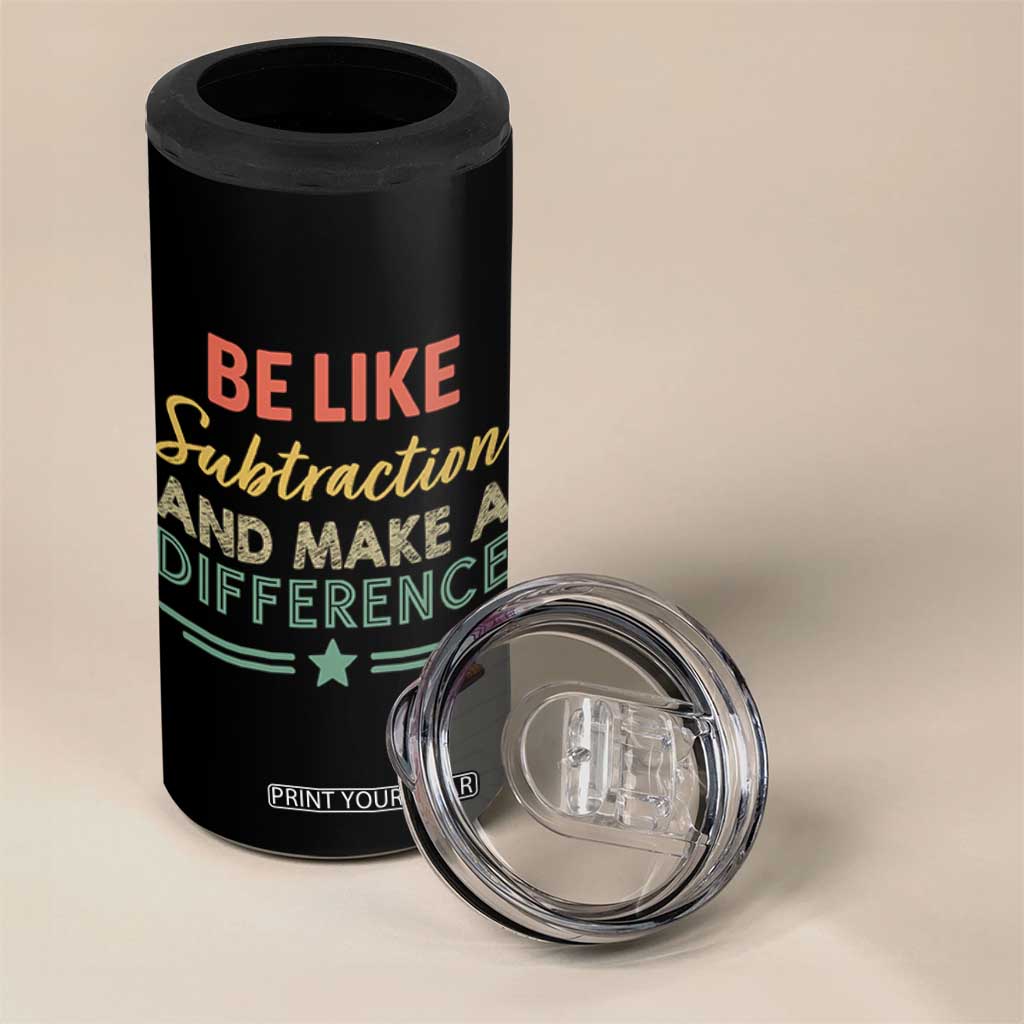 Funny Be Like Subtraction And Make A Difference 4 in 1 Can Cooler Tumbler Math Teacher TS11 Print Your Wear