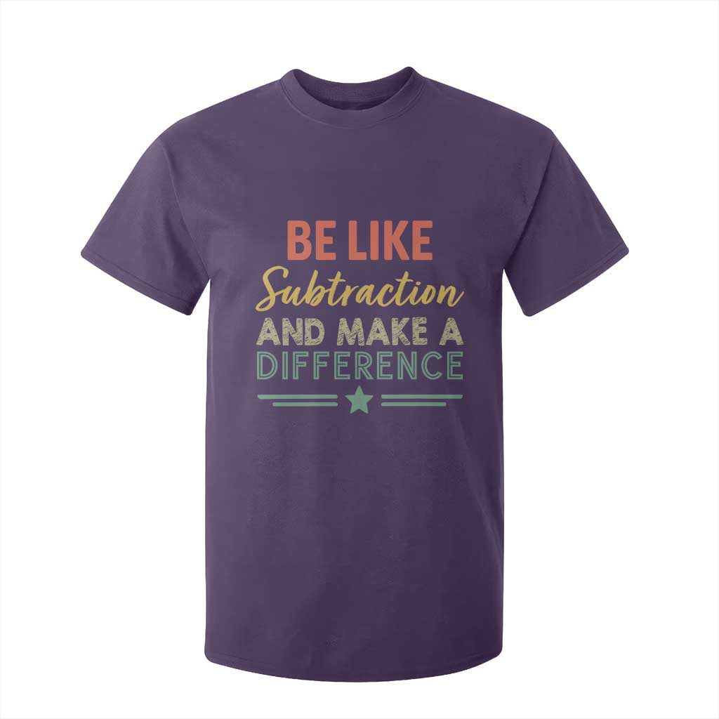 Funny Be Like Subtraction And Make A Difference T Shirt For Kid Math Teacher TS11 Purple Print Your Wear