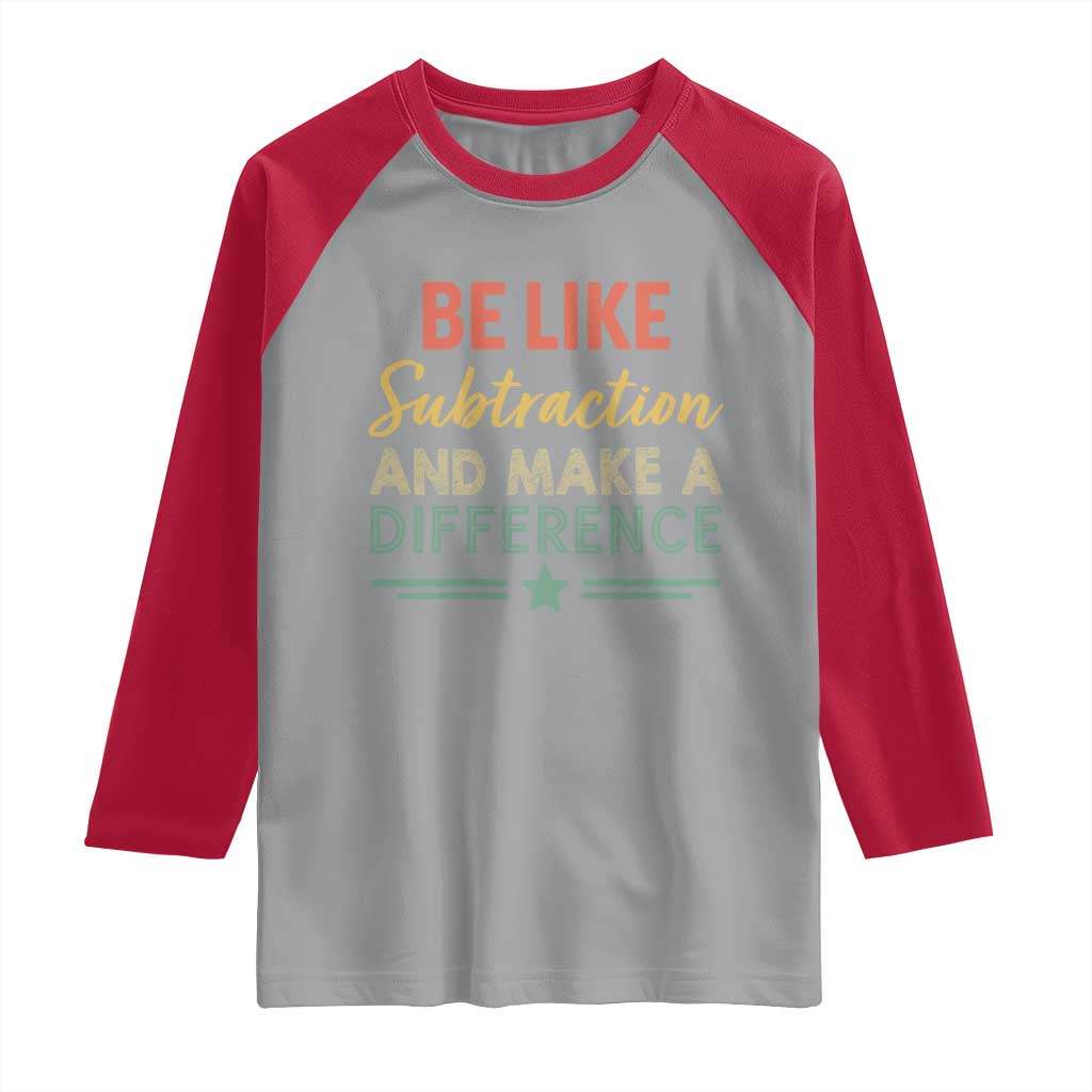 Funny Be Like Subtraction And Make A Difference Raglan Shirt Math Teacher TS11 Sport Gray Red Print Your Wear
