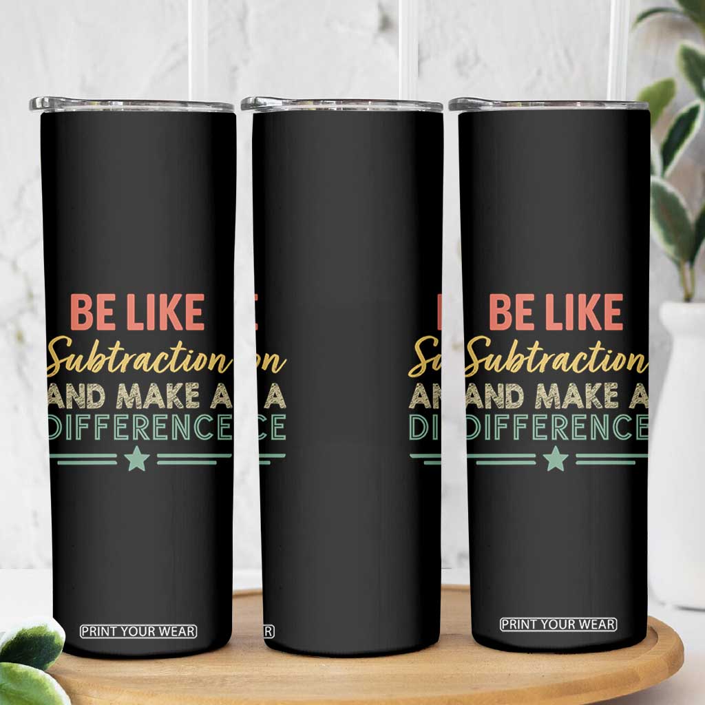 Funny Be Like Subtraction And Make A Difference Skinny Tumbler Math Teacher TS11 Print Your Wear