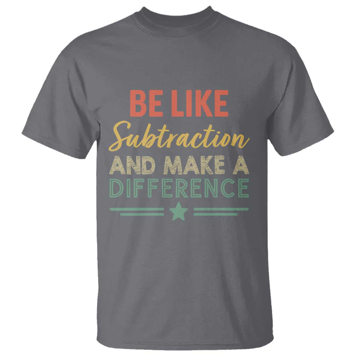 Funny Be Like Subtraction And Make A Difference T Shirt Math Teacher TS11 Charcoal Print Your Wear