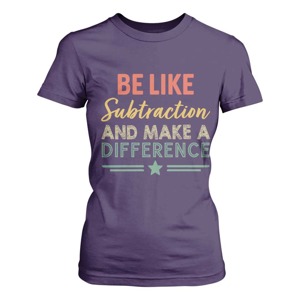 Funny Be Like Subtraction And Make A Difference T Shirt For Women Math Teacher TS11 Purple Print Your Wear