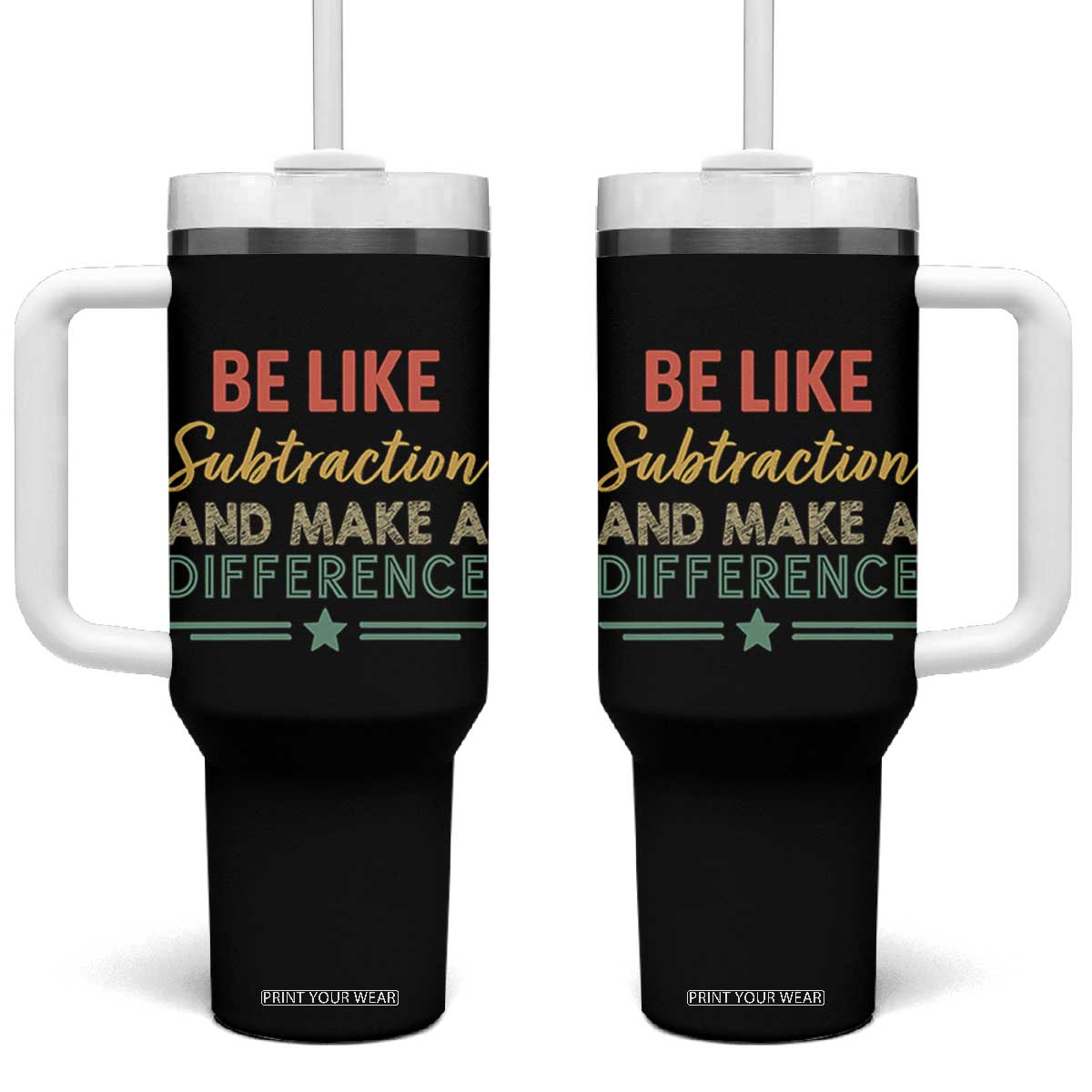 Funny Be Like Subtraction And Make A Difference Tumbler With Handle Math Teacher TS11 One Size: 40 oz Black Print Your Wear