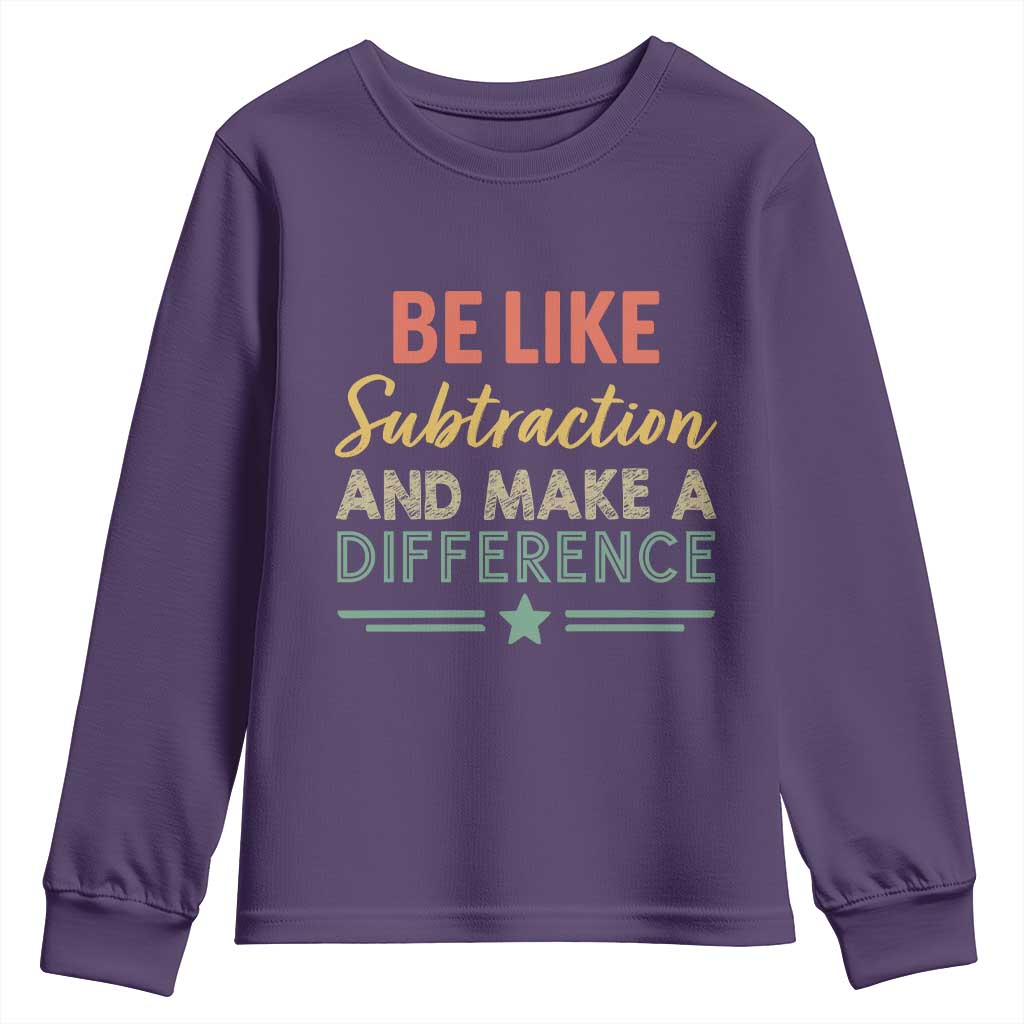 Funny Be Like Subtraction And Make A Difference Youth Sweatshirt Math Teacher TS11 Purple Print Your Wear