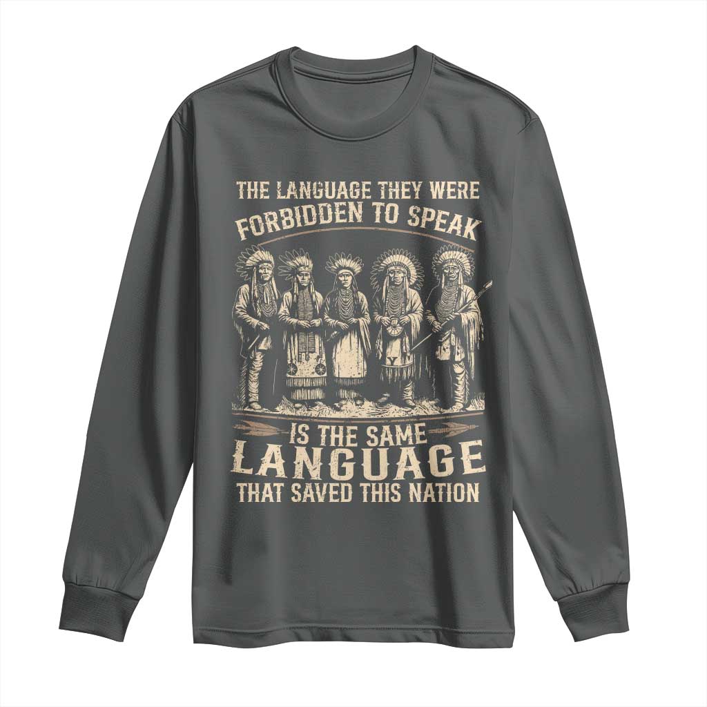 Native American Warrior Long Sleeve Shirt The Language They Were Forbidden To Speak Saved This Nation TS11 Dark Heather Print Your Wear