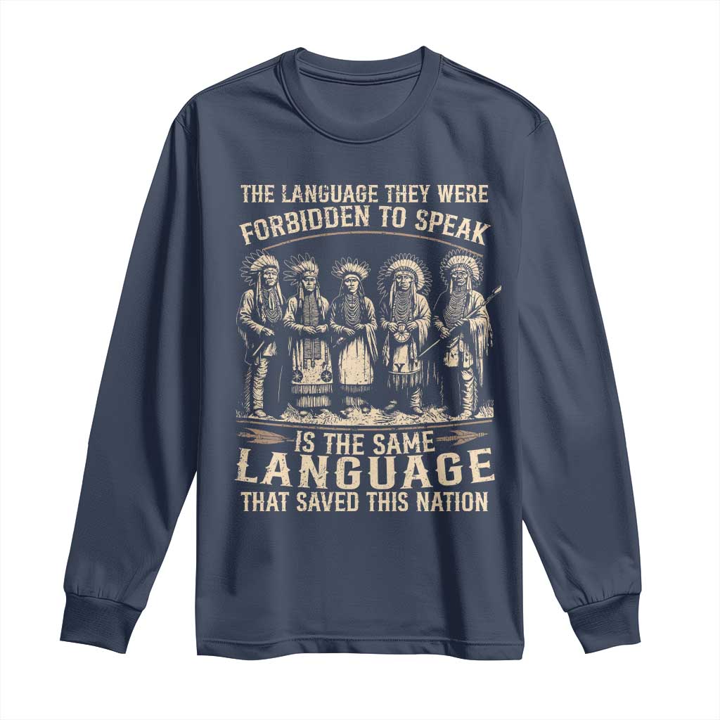 Native American Warrior Long Sleeve Shirt The Language They Were Forbidden To Speak Saved This Nation TS11 Navy Print Your Wear