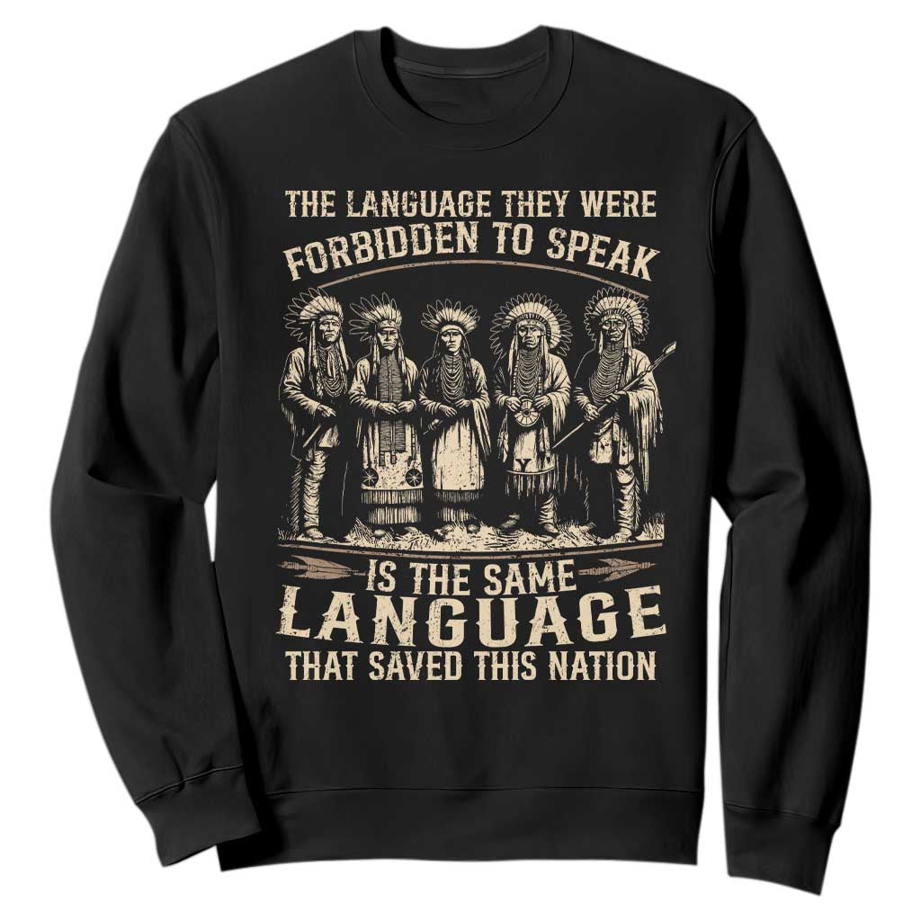 Native American Warrior Sweatshirt The Language They Were Forbidden To Speak Saved This Nation TS11 Black Print Your Wear
