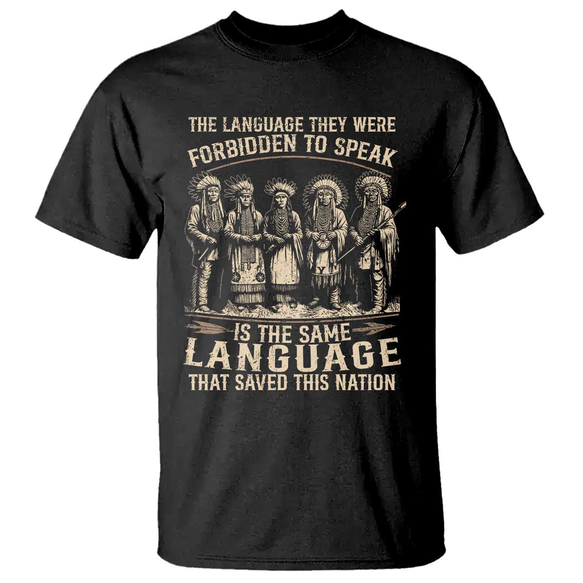 Native American Warrior T Shirt The Language They Were Forbidden To Speak Saved This Nation TS11 Black Print Your Wear