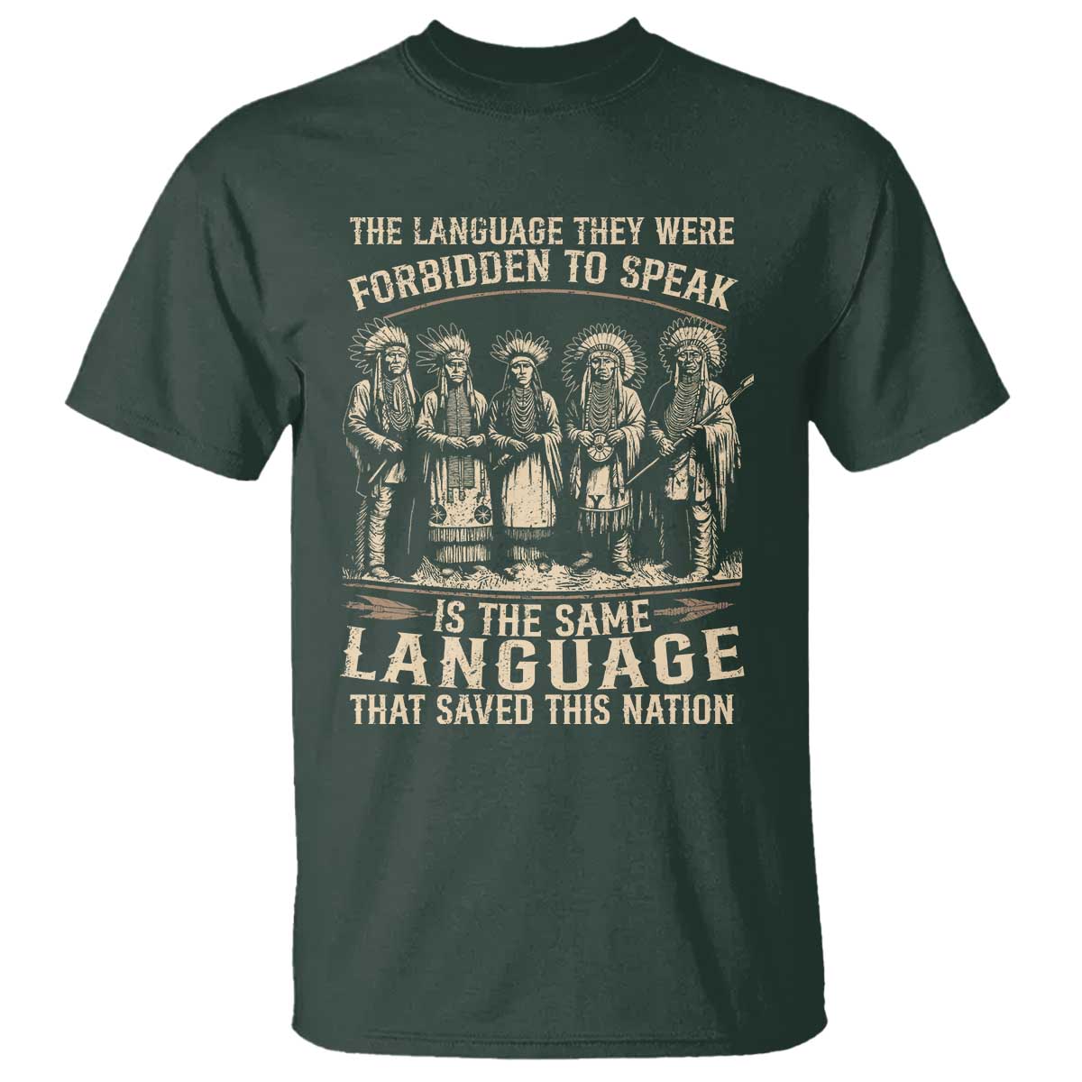 Native American Warrior T Shirt The Language They Were Forbidden To Speak Saved This Nation TS11 Dark Forest Green Print Your Wear