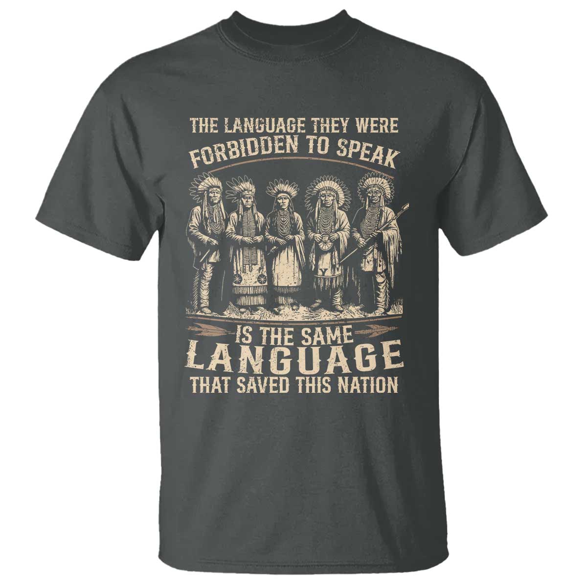 Native American Warrior T Shirt The Language They Were Forbidden To Speak Saved This Nation TS11 Dark Heather Print Your Wear