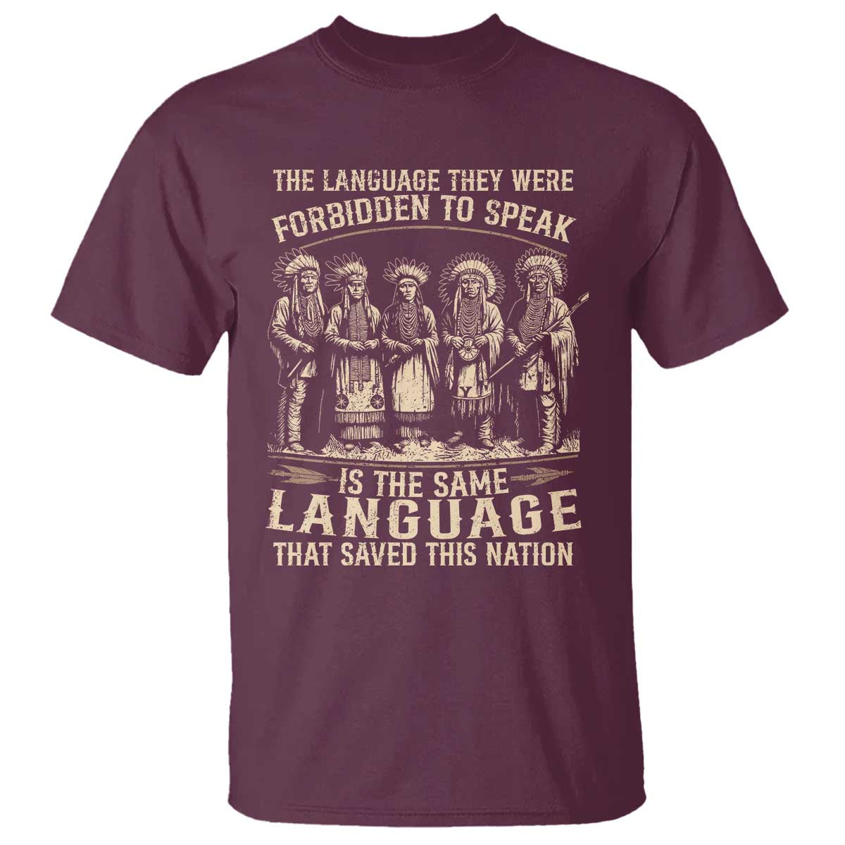 Native American Warrior T Shirt The Language They Were Forbidden To Speak Saved This Nation TS11 Maroon Print Your Wear