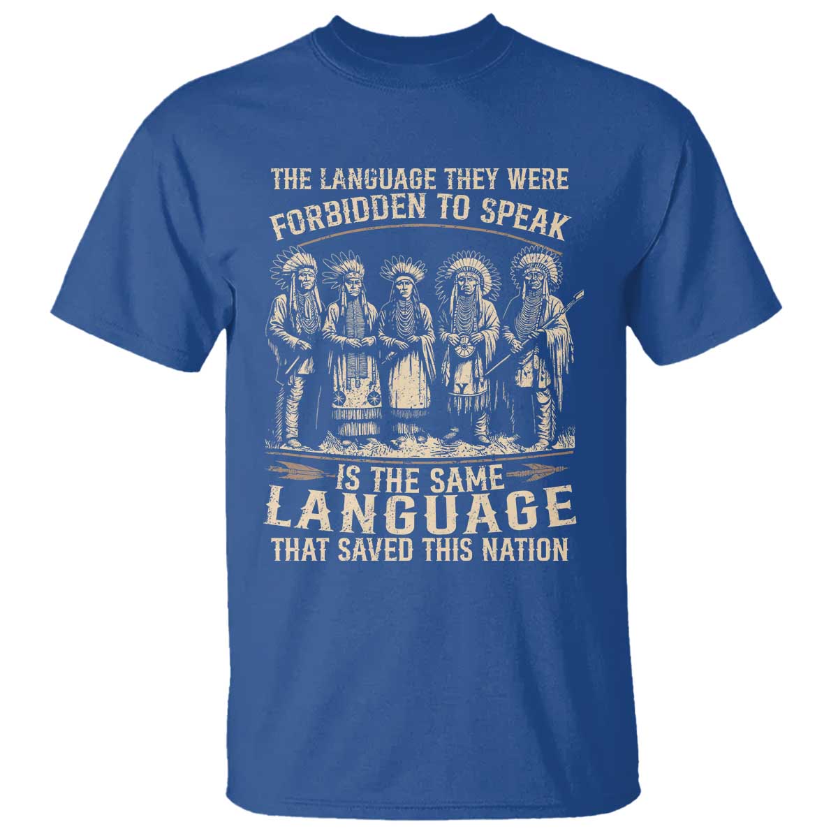 Native American Warrior T Shirt The Language They Were Forbidden To Speak Saved This Nation TS11 Royal Blue Print Your Wear