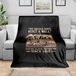 We Should Have Built A Wall Fighting Illegal Immigration Since 1492 Throw Blanket Native American TS11 Print Your Wear