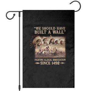 We Should Have Built A Wall Fighting Illegal Immigration Since 1492 Garden Flag Native American TS11 Black Print Your Wear