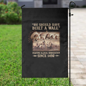 We Should Have Built A Wall Fighting Illegal Immigration Since 1492 Garden Flag Native American TS11 Print Your Wear