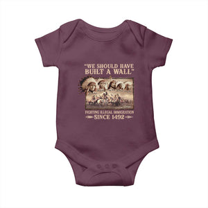 We Should Have Built A Wall Fighting Illegal Immigration Since 1492 Baby Onesie Native American TS11 Maroon Print Your Wear