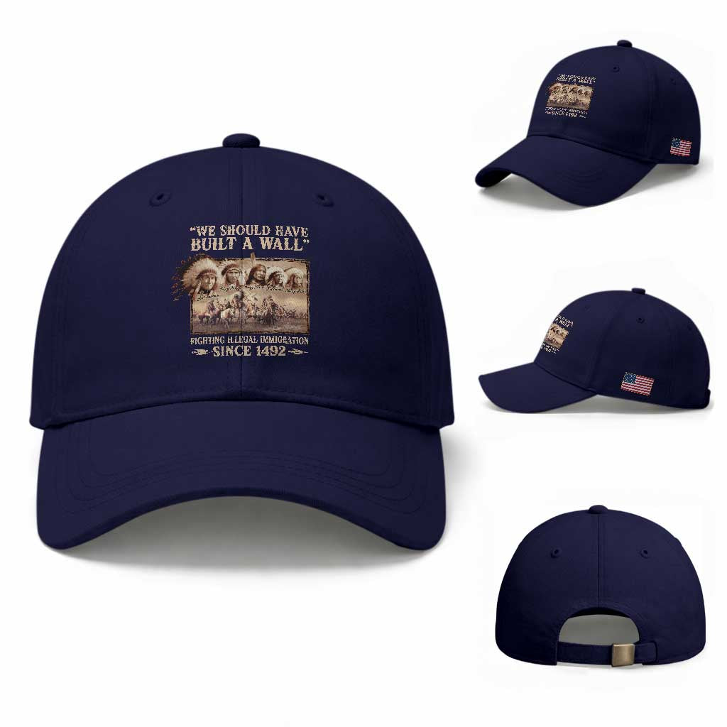 We Should Have Built A Wall Fighting Illegal Immigration Since 1492 Baseball Cap Native American
