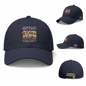 We Should Have Built A Wall Fighting Illegal Immigration Since 1492 Baseball Cap Native American