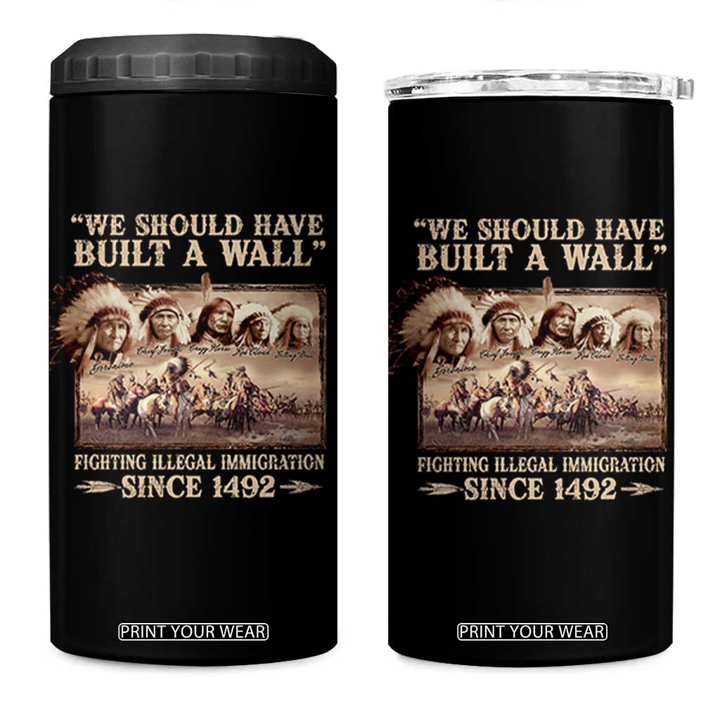 We Should Have Built A Wall Fighting Illegal Immigration Since 1492 4 in 1 Can Cooler Tumbler Native American TS11 One Size: 16 oz Black Print Your Wear