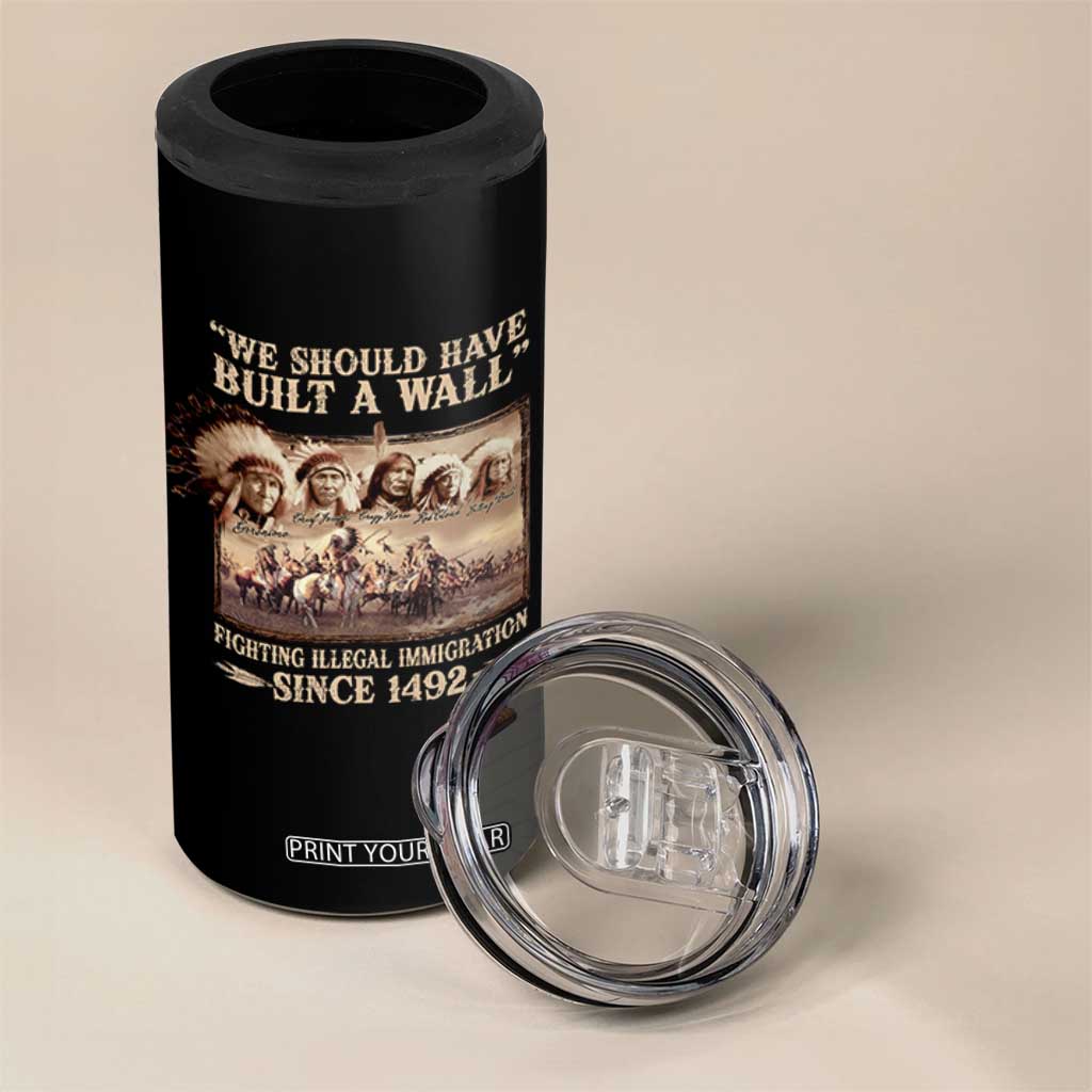 We Should Have Built A Wall Fighting Illegal Immigration Since 1492 4 in 1 Can Cooler Tumbler Native American TS11 Print Your Wear