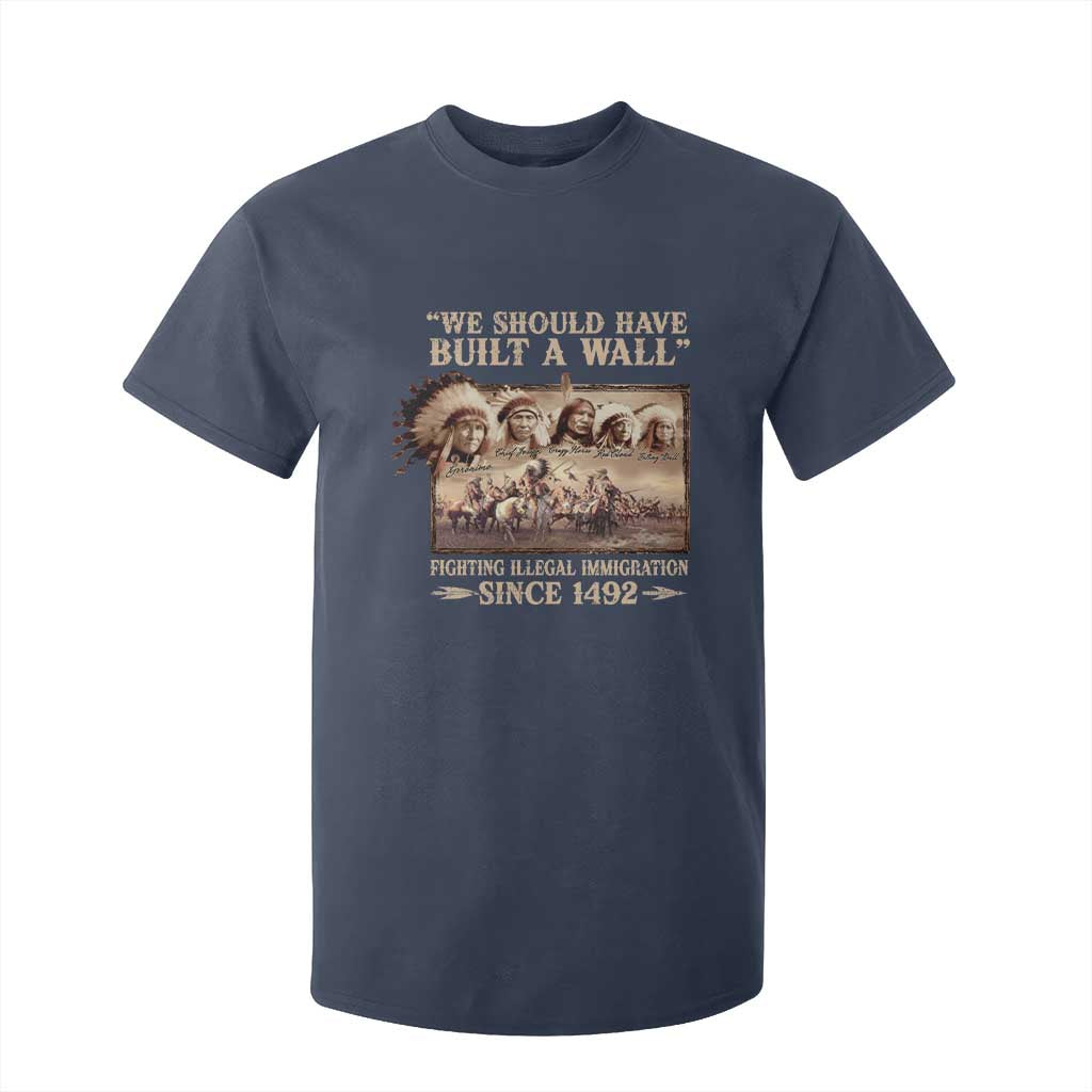 We Should Have Built A Wall Fighting Illegal Immigration Since 1492 T Shirt For Kid Native American TS11 Navy Print Your Wear