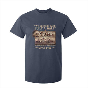 We Should Have Built A Wall Fighting Illegal Immigration Since 1492 T Shirt For Kid Native American TS11 Navy Print Your Wear