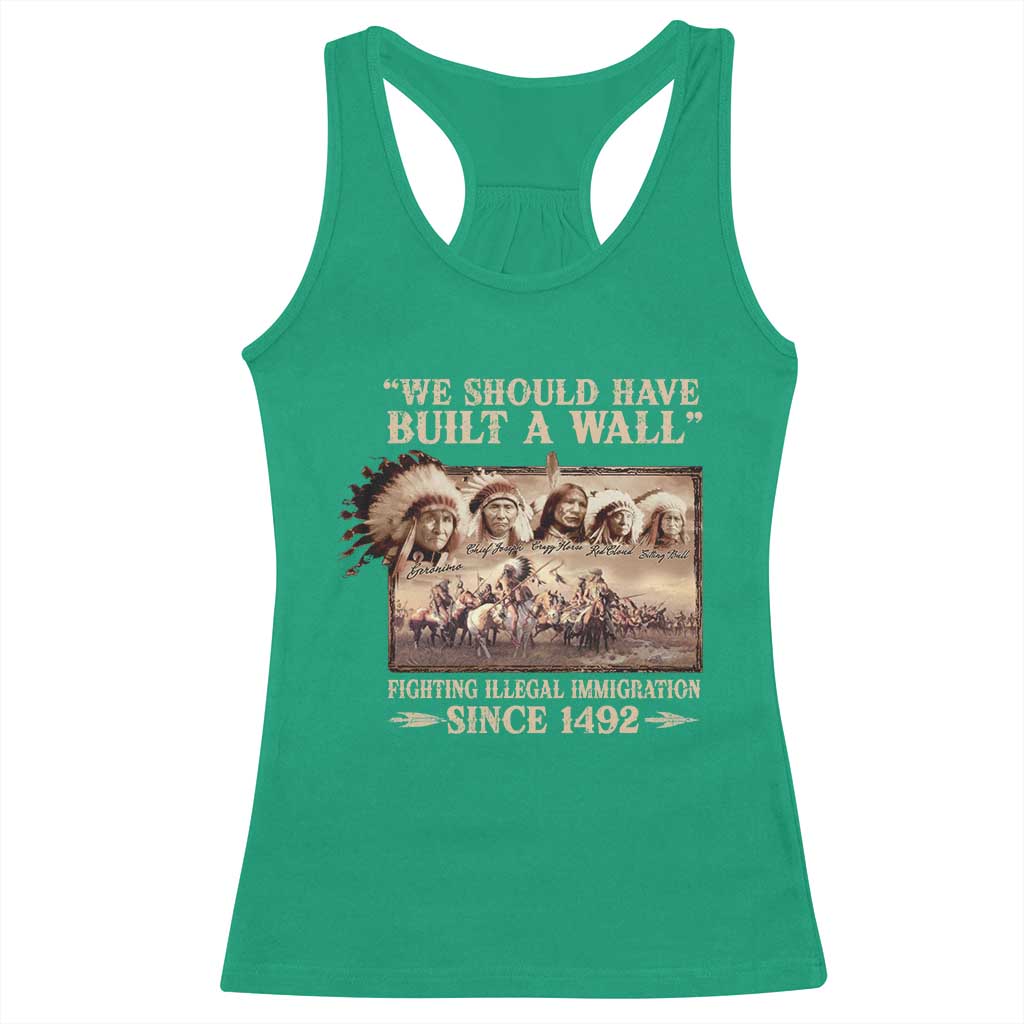 We Should Have Built A Wall Fighting Illegal Immigration Since 1492 Racerback Tank Top Native American TS11 Irish Green Print Your Wear