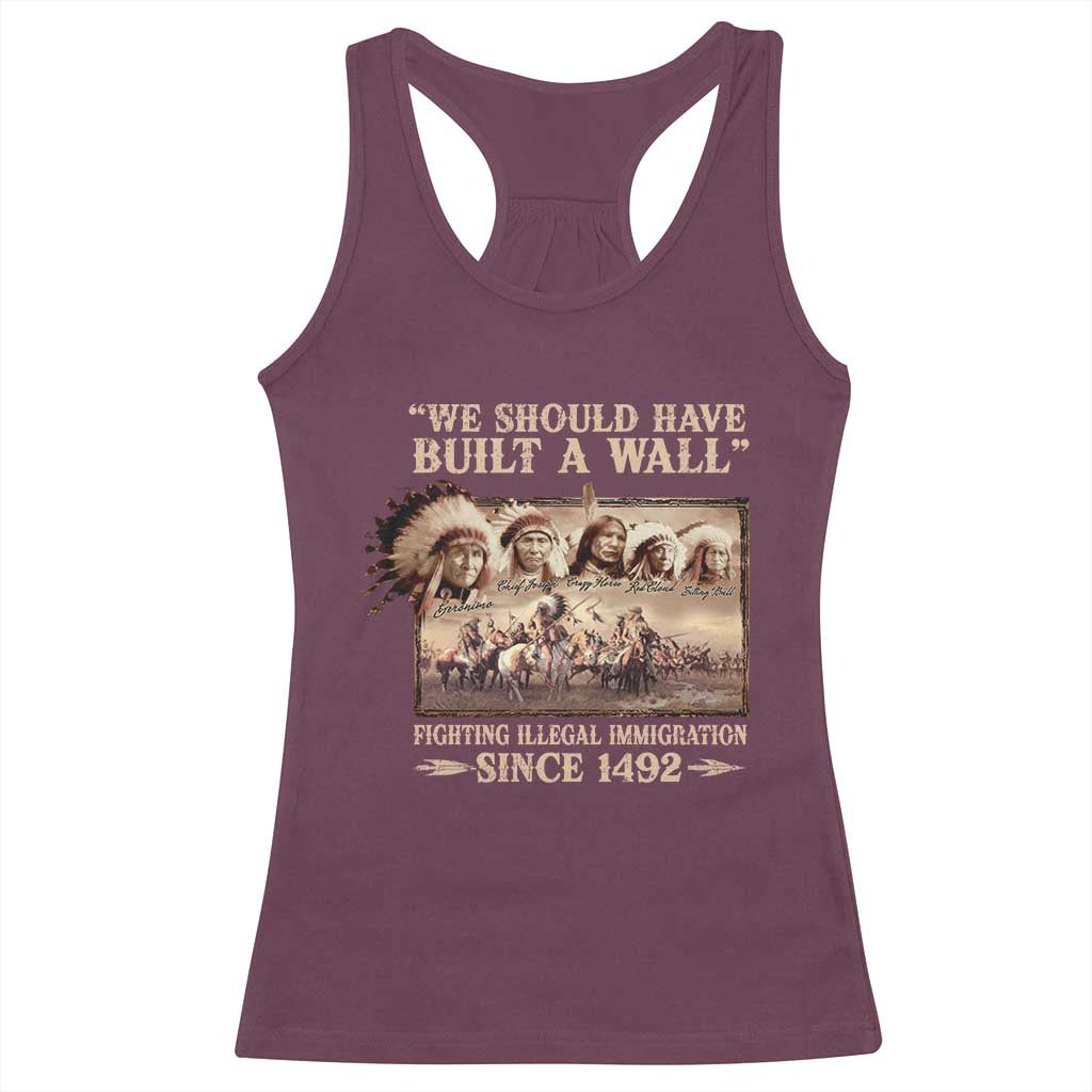 We Should Have Built A Wall Fighting Illegal Immigration Since 1492 Racerback Tank Top Native American TS11 Maroon Print Your Wear