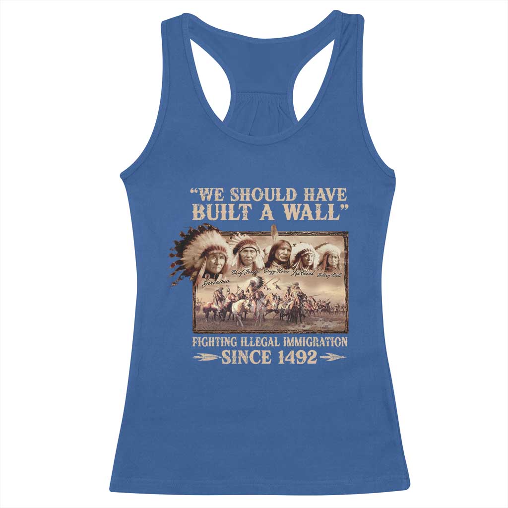 We Should Have Built A Wall Fighting Illegal Immigration Since 1492 Racerback Tank Top Native American TS11 Royal Blue Print Your Wear