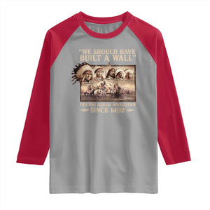 We Should Have Built A Wall Fighting Illegal Immigration Since 1492 Raglan Shirt Native American TS11 Sport Gray Red Print Your Wear