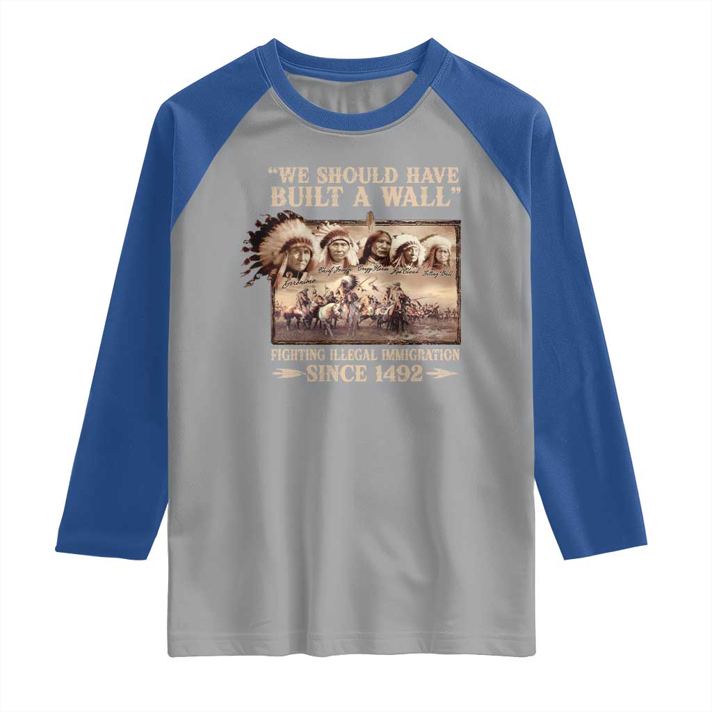 We Should Have Built A Wall Fighting Illegal Immigration Since 1492 Raglan Shirt Native American TS11 Sport Gray Royal Print Your Wear