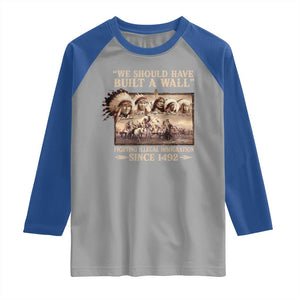 We Should Have Built A Wall Fighting Illegal Immigration Since 1492 Raglan Shirt Native American TS11 Sport Gray Royal Print Your Wear