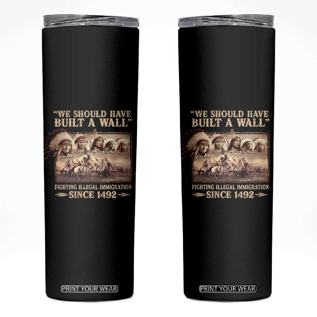We Should Have Built A Wall Fighting Illegal Immigration Since 1492 Skinny Tumbler Native American TS11 Black Print Your Wear