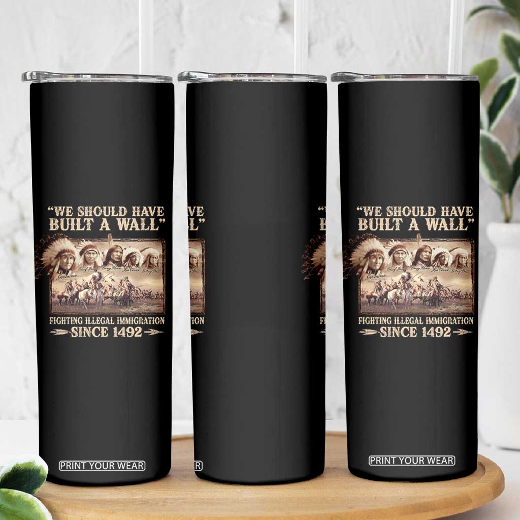 We Should Have Built A Wall Fighting Illegal Immigration Since 1492 Skinny Tumbler Native American TS11 Print Your Wear