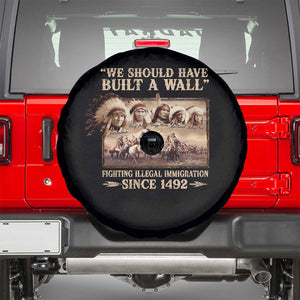 We Should Have Built A Wall Fighting Illegal Immigration Since 1492 Spare Tire Cover Native American TS11 Black Print Your Wear