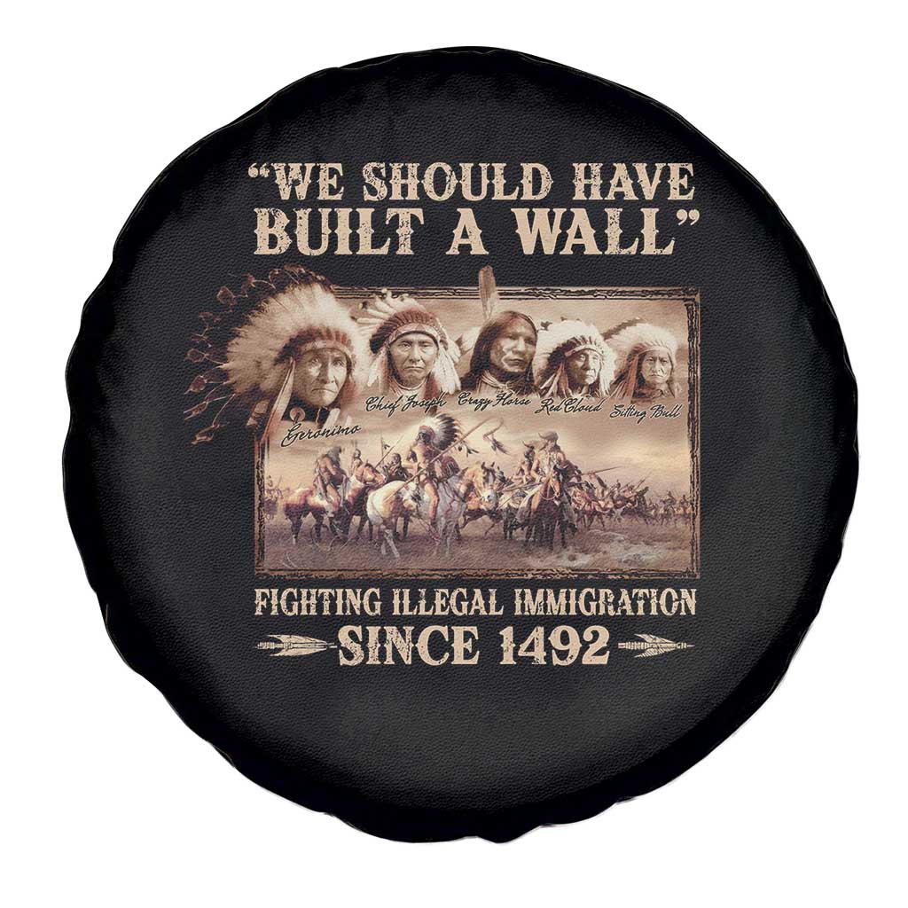 We Should Have Built A Wall Fighting Illegal Immigration Since 1492 Spare Tire Cover Native American TS11 Print Your Wear