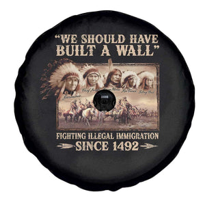 We Should Have Built A Wall Fighting Illegal Immigration Since 1492 Spare Tire Cover Native American TS11 Print Your Wear