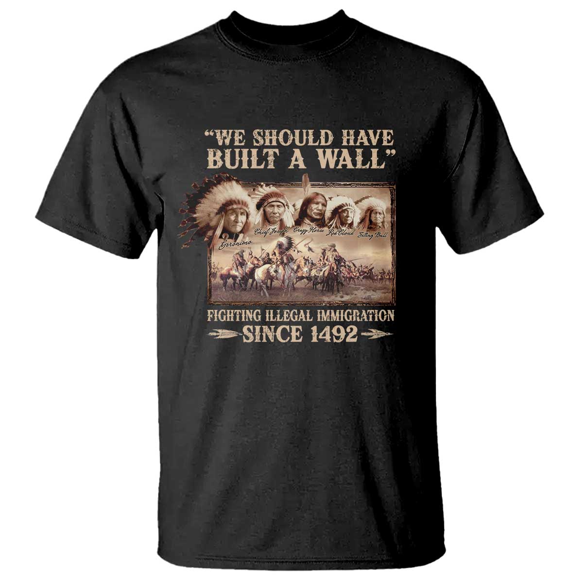 We Should Have Built A Wall Fighting Illegal Immigration Since 1492 T Shirt - Native American TS11 Black Print Your Wear
